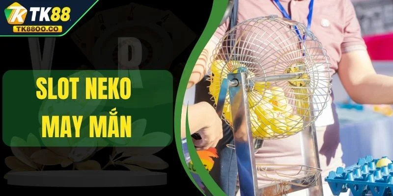 Slot Neko May Mắn - Mèo Thần Tài Mang Lộc Về Đầy Túi