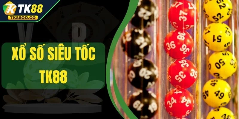 Xổ Số Siêu Tốc TK88 - Cược 1 Phút Là Bạn Ăn Tiền Liền Tay